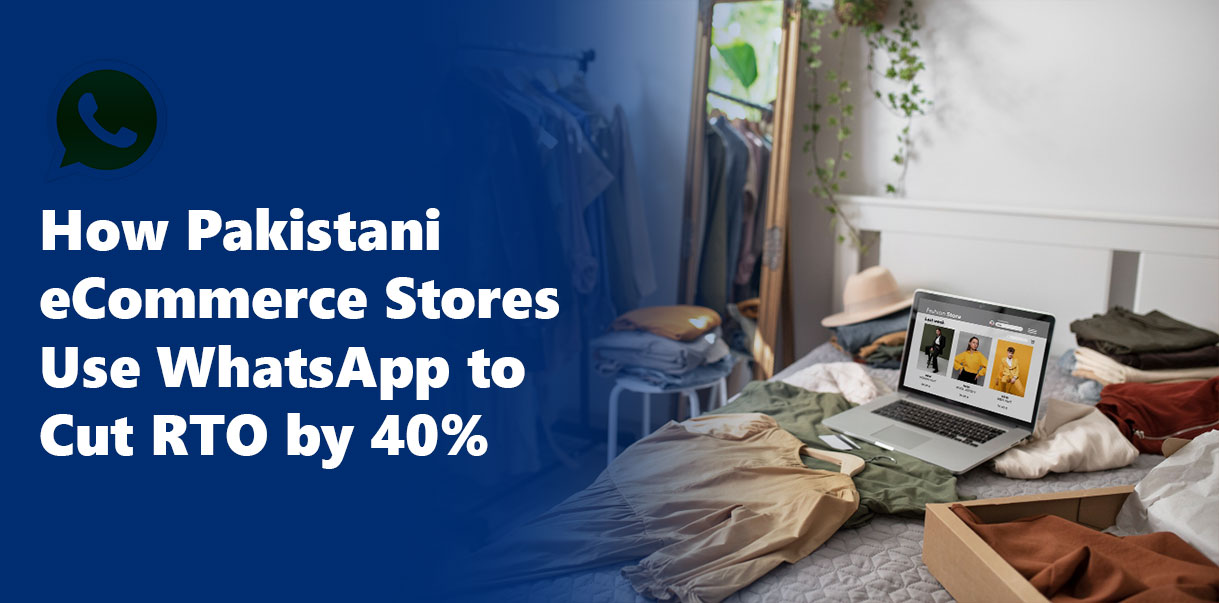 How Pakistani eCommerce Stores Use WhatsApp to Cut RTO by 40%
